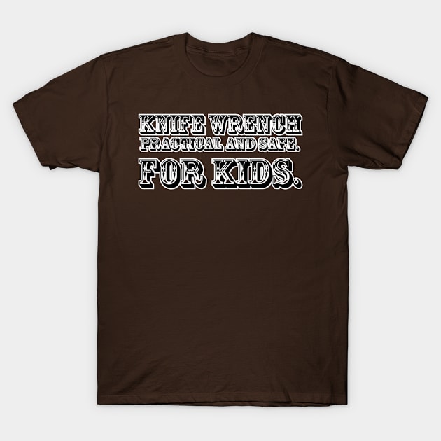 KNIFE WRENCH Practical and safe. For Kids. T-Shirt by afternoontees